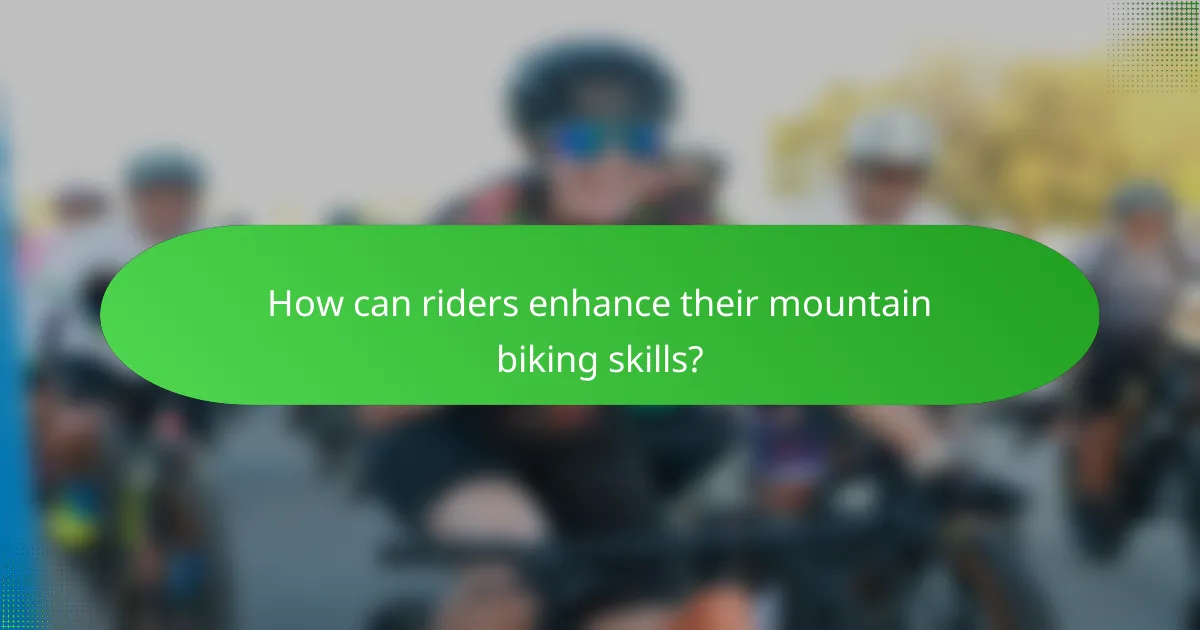How can riders enhance their mountain biking skills?