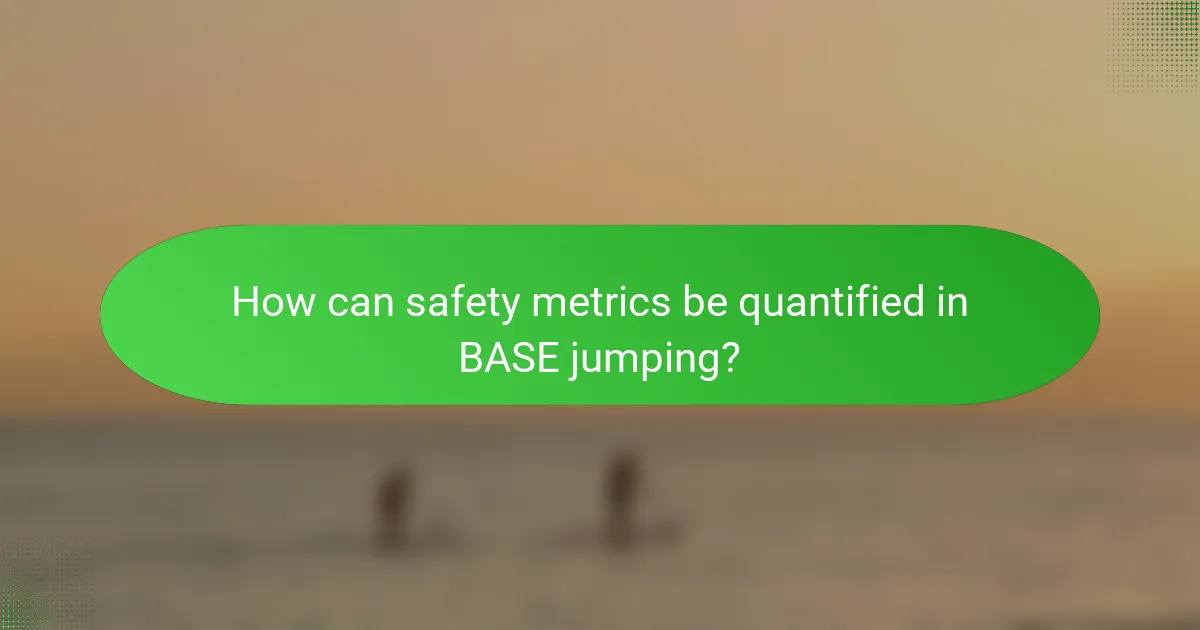 How can safety metrics be quantified in BASE jumping?