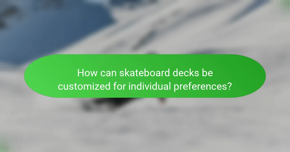 How can skateboard decks be customized for individual preferences?