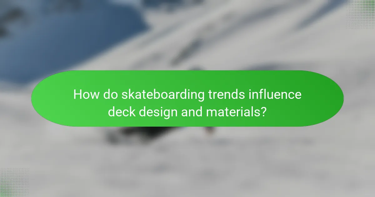 How do skateboarding trends influence deck design and materials?