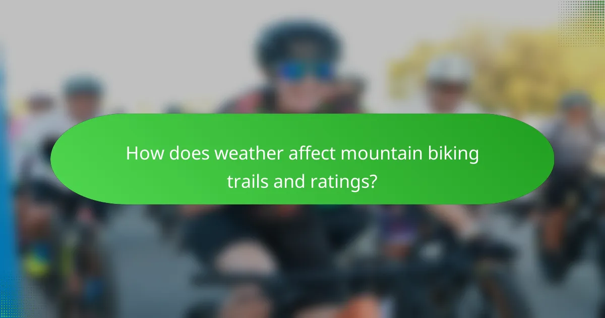 How does weather affect mountain biking trails and ratings?