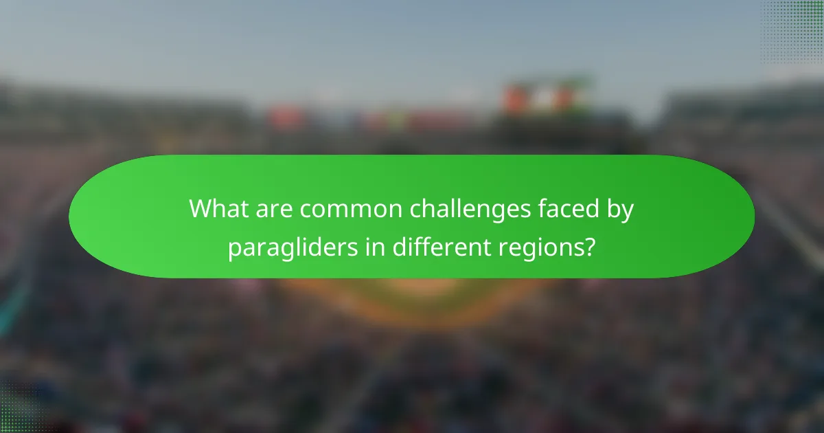 What are common challenges faced by paragliders in different regions?
