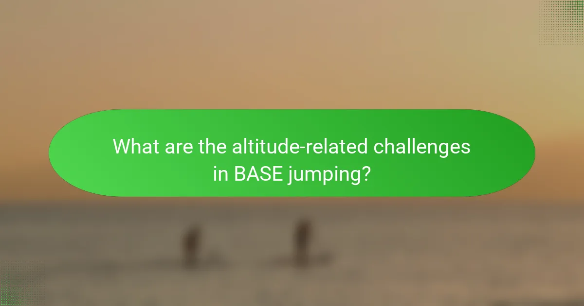 What are the altitude-related challenges in BASE jumping?