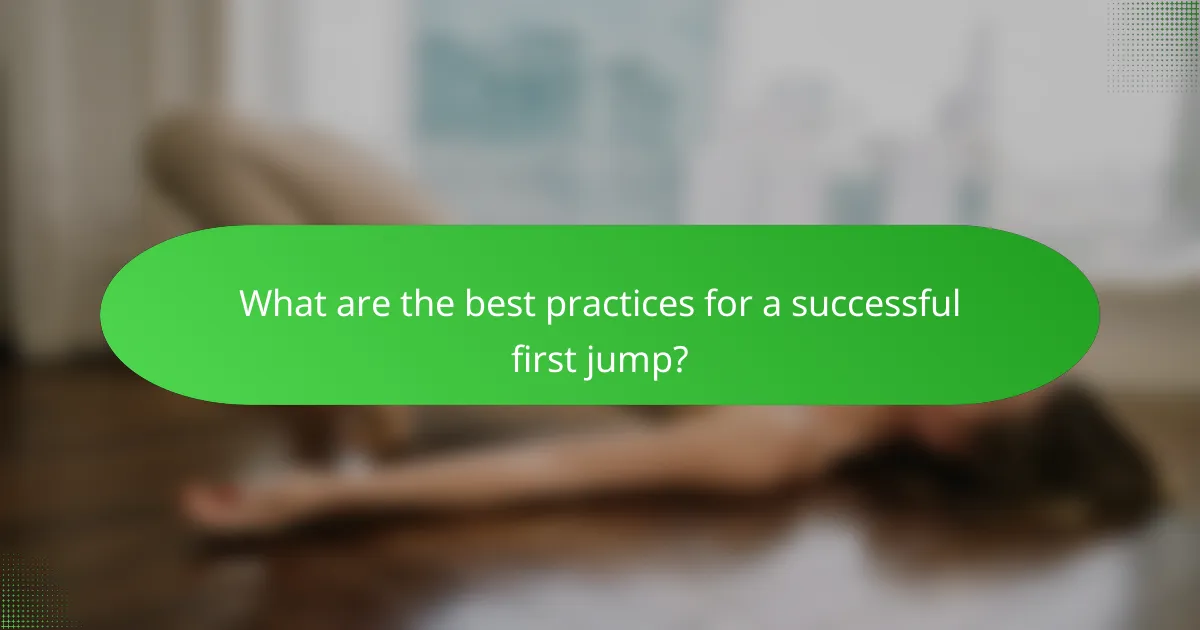 What are the best practices for a successful first jump?