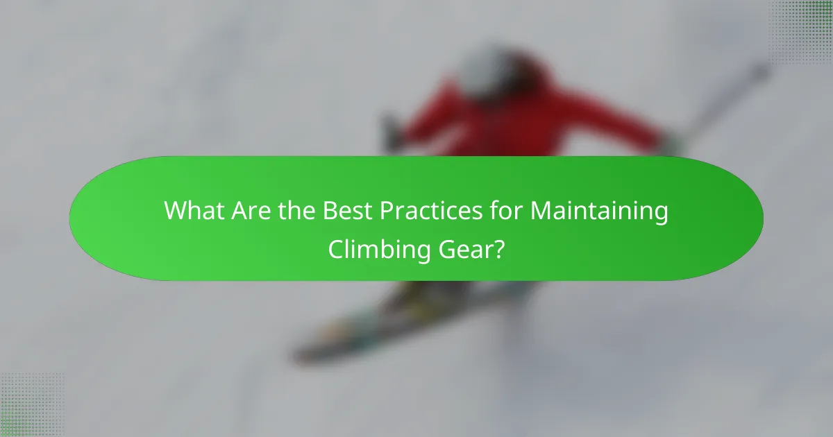 What Are the Best Practices for Maintaining Climbing Gear?