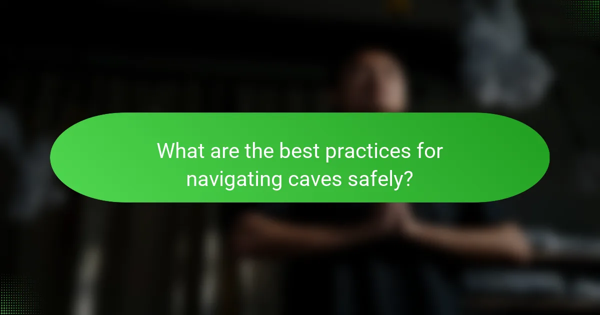 What are the best practices for navigating caves safely?