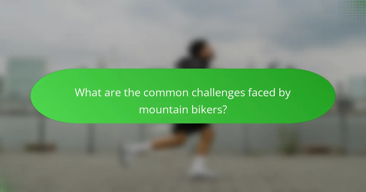 What are the common challenges faced by mountain bikers?