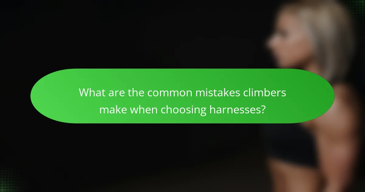 What are the common mistakes climbers make when choosing harnesses?