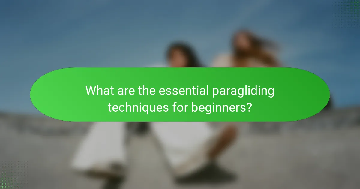 What are the essential paragliding techniques for beginners?