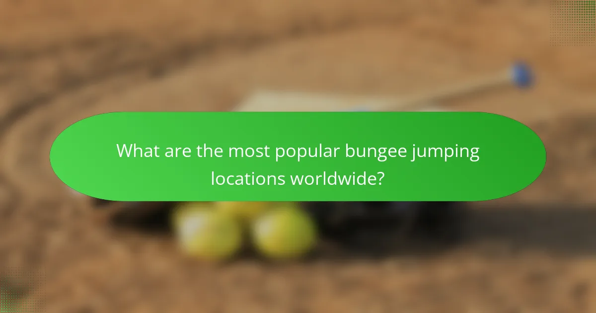 What are the most popular bungee jumping locations worldwide?