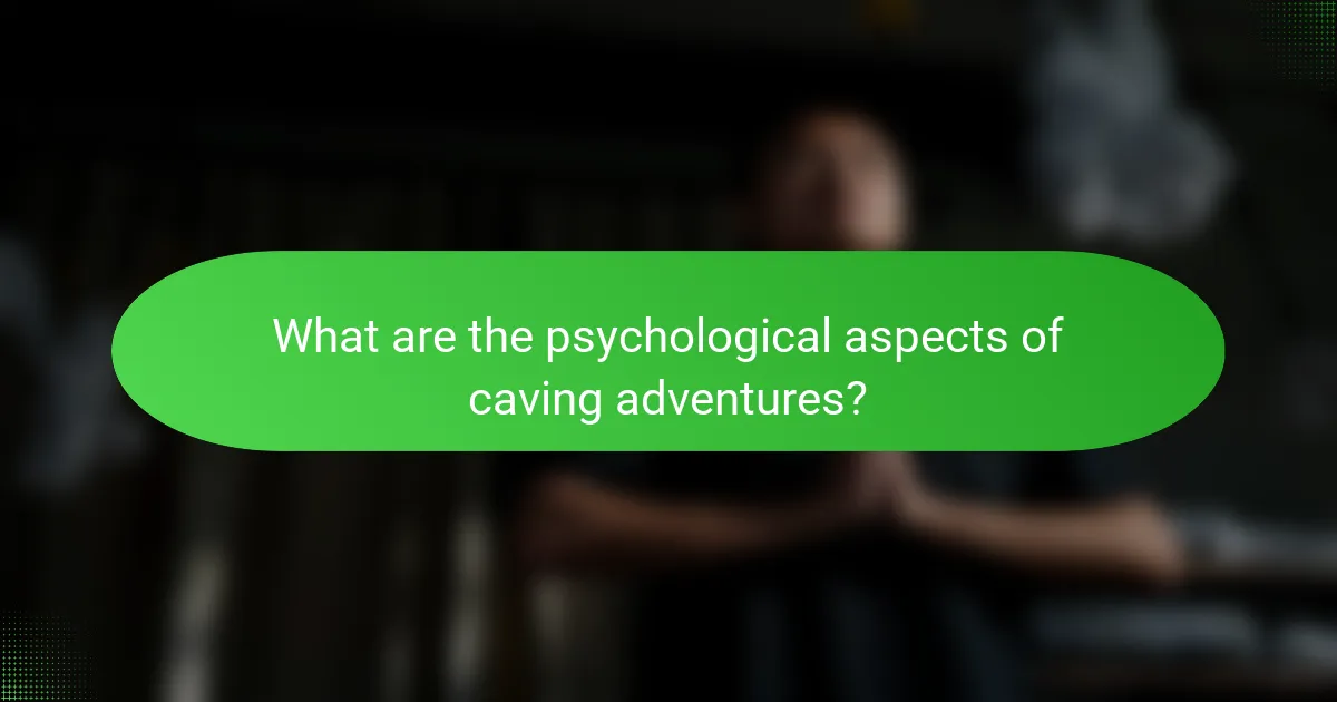 What are the psychological aspects of caving adventures?