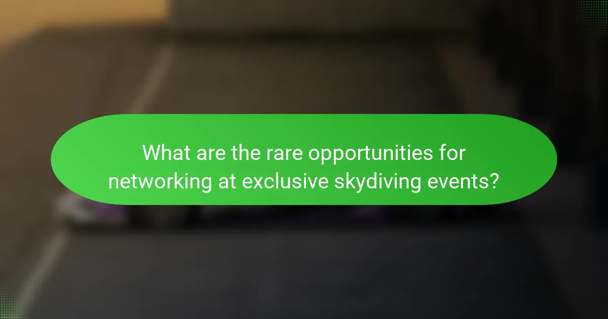 What are the rare opportunities for networking at exclusive skydiving events?