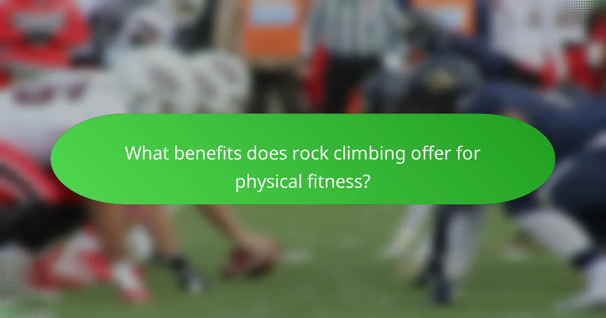 What benefits does rock climbing offer for physical fitness?