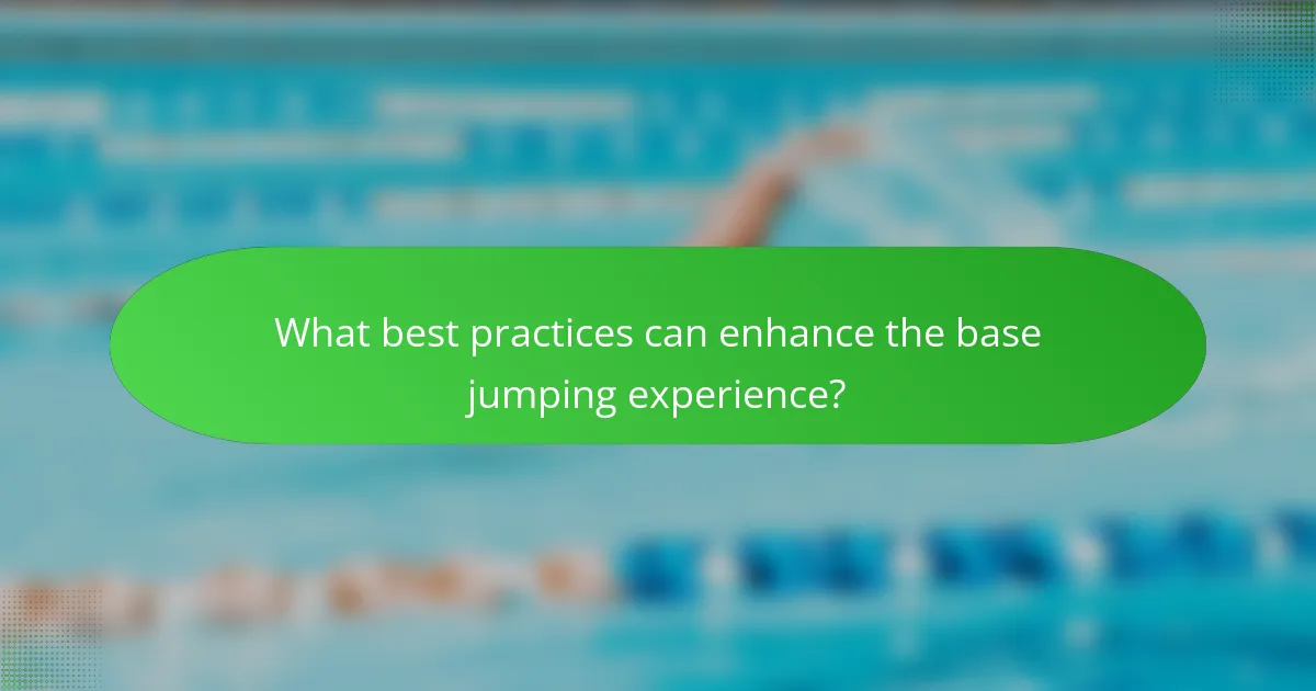 What best practices can enhance the base jumping experience?