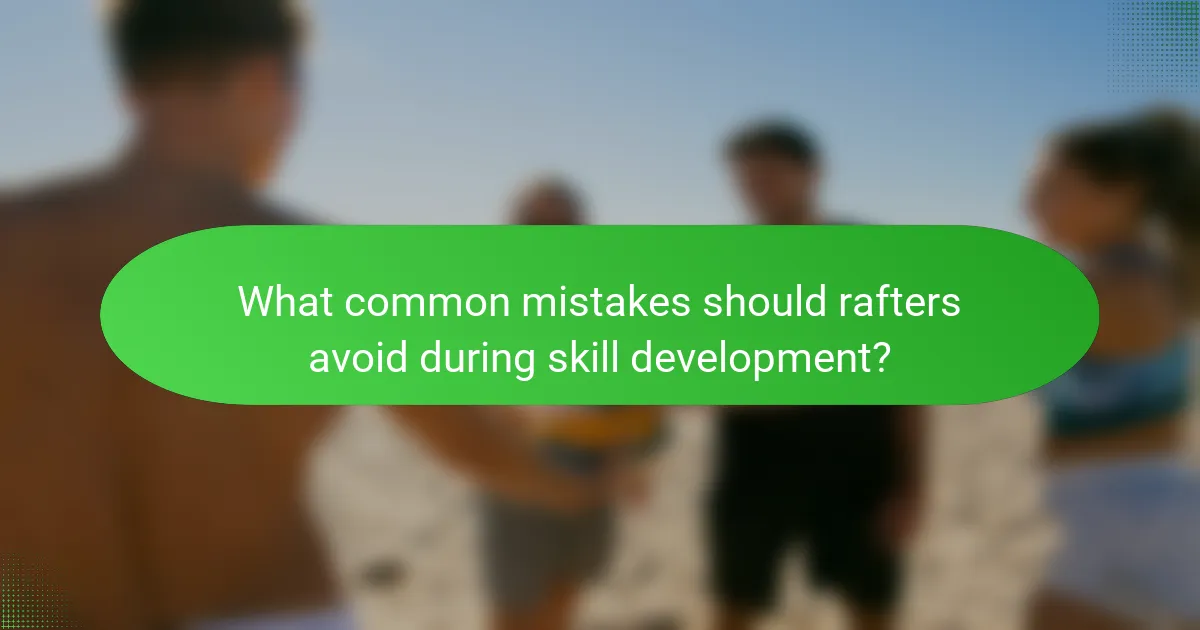 What common mistakes should rafters avoid during skill development?