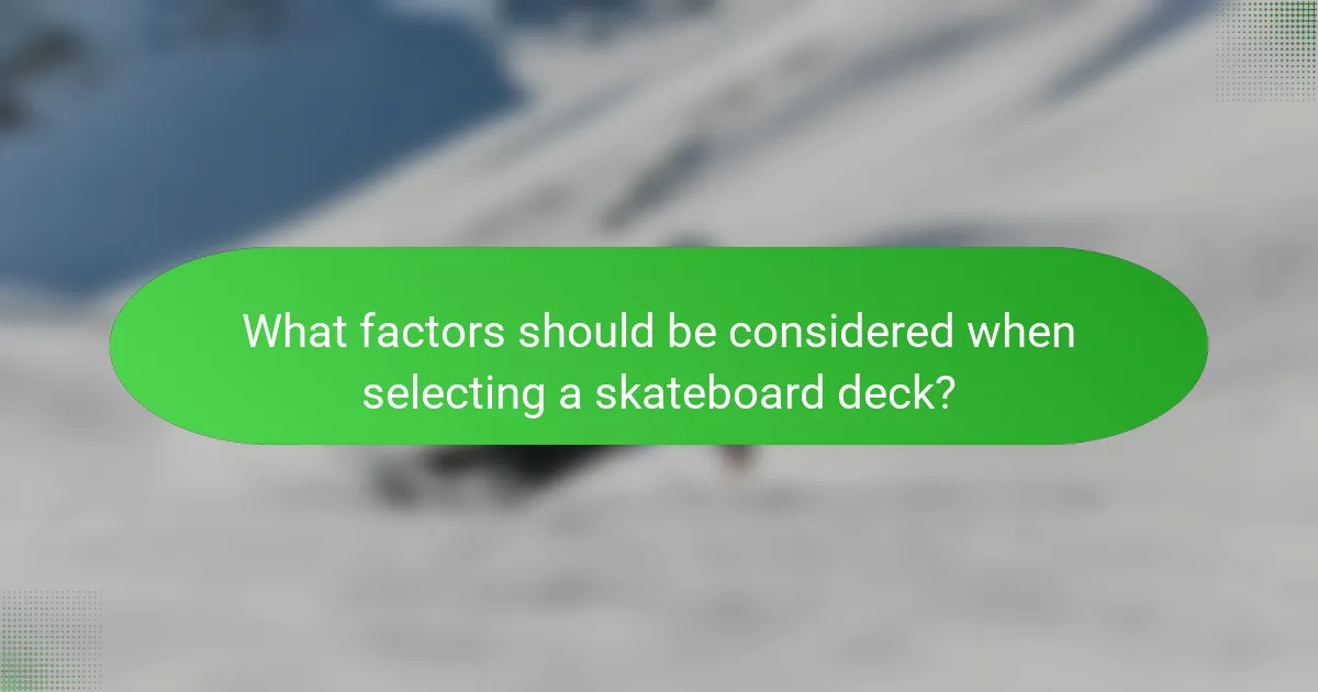 What factors should be considered when selecting a skateboard deck?