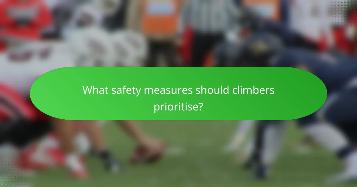 What safety measures should climbers prioritise?