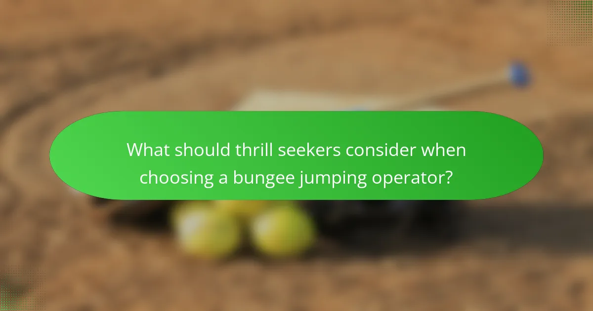 What should thrill seekers consider when choosing a bungee jumping operator?