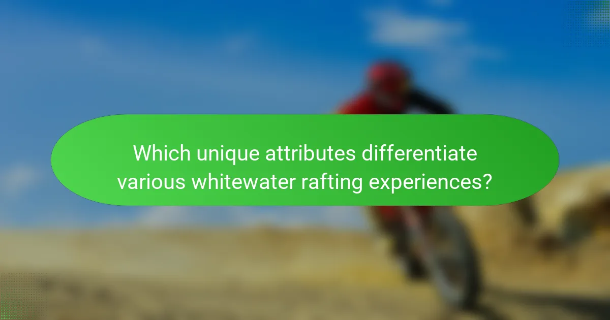 Which unique attributes differentiate various whitewater rafting experiences?