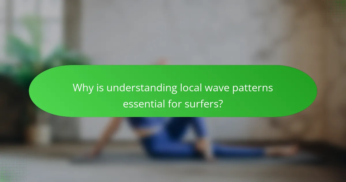 Why is understanding local wave patterns essential for surfers?